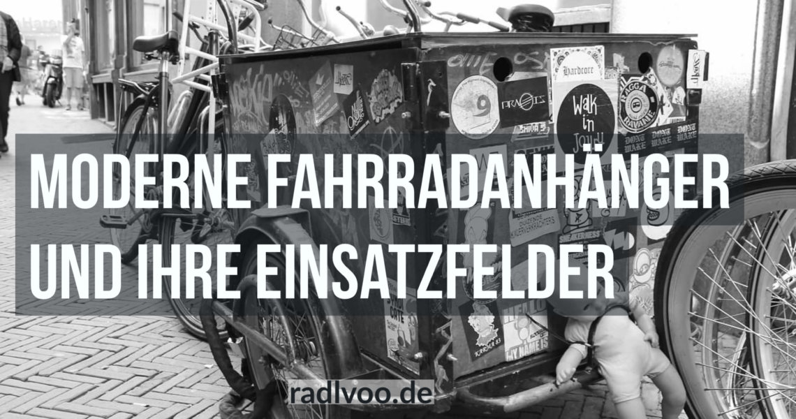 moderne Fahrradanhänger und ihre Einsatzfelder